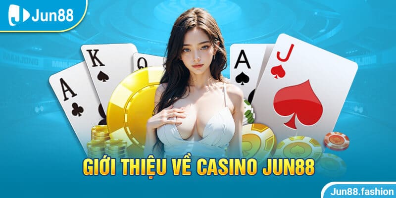 Đôi nét giới thiệu về Jun88 Casino