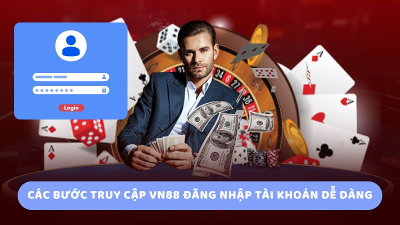 Các bước truy cập vn88 đăng nhập tài khoản dễ dàng