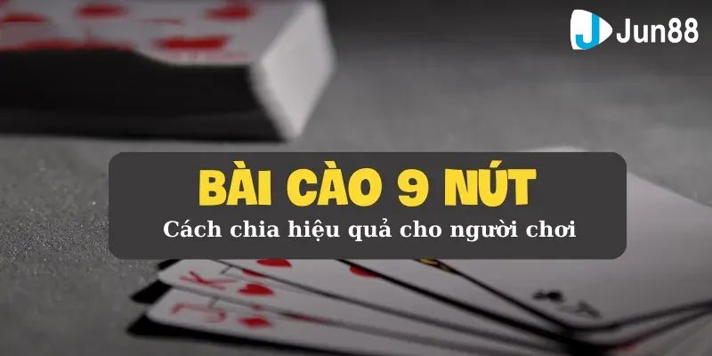 bài cào 9 nút Cách đánh bài cào 9 nút đơn giản từ kinh nghiệm của cao thủ