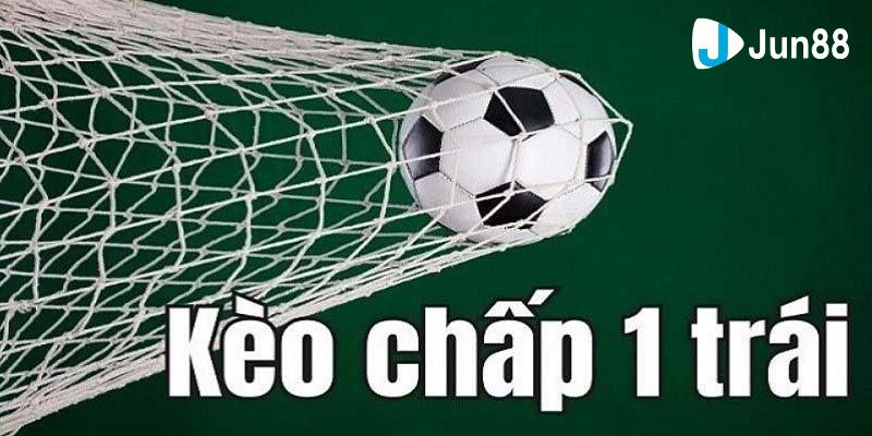 kèo chấp 1 trái Kinh nghiệm bắt kèo chấp 1 trái xác suất chiến thắng lớn