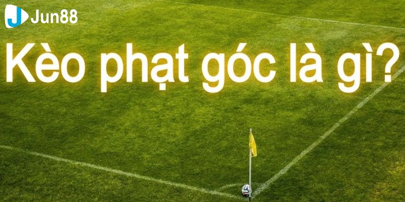 Kèo phạt góc trong luật bắt kèo bóng đá