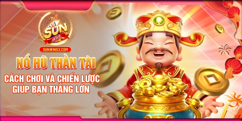 no-hu-than-tai-cach-choi-va-chien-luoc-giup-ban-thang-lon