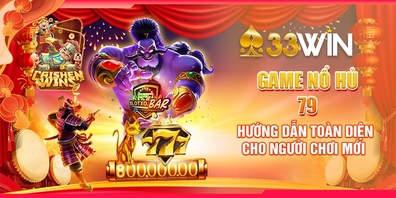 Game Nổ Hủ 79: Hướng Dẫn Toàn Diện Cho Người Chơi Mới